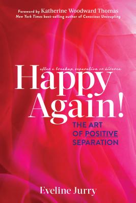 Happy Again!: The Art of Positive Separation