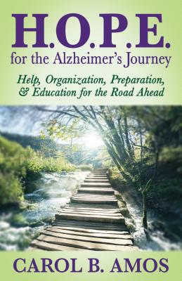 H.O.P.E. for the Alzheimer’s Journey: Help, Organization, Preparation, and Education for the Road Ahead