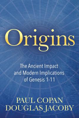 Origins: The Ancient Impact & Modern Implications of Genesis 1-11