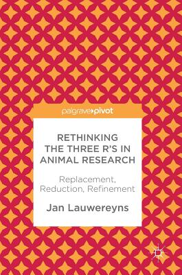 Rethinking the Three R’s in Animal Research: Replacement, Reduction, Refinement