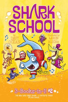 Shark School 3-Books-in-1!: The Boy Who Cried Shark / A Fin-Tastic Finish / Splash Dance