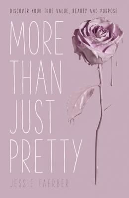 More Than Just Pretty: Discover Your True Value, Beauty, and Purpose