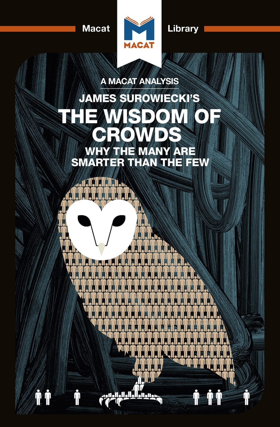 James Surowiecki’s the Wisdom of Crowds: Why the Many Are Smarter Than the Few and How Collective Wisdom Shapes Business, Economics, Societies, and Na
