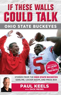If These Walls Could Talk: Ohio State Buckeyes: Stories from the Ohio State Buckeyes Sideline, Locker Room, and Press Box