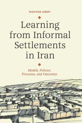 Learning from Informal Settlements in Iran: Models, Policies, Processes, and Outcomes