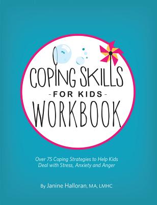 Coping Skills for Kids: Over 75 Coping Strategies to Help Kids Deal With Stress, Anxiety and Anger