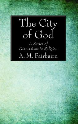 The City of God: A Series of Discussions in Religion