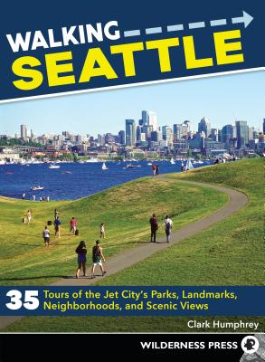 Walking Seattle: 35 Tours of the Jet City’s Parks, Landmarks, Neighborhoods, and Scenic Views