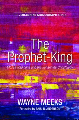 The Prophet-King: Moses Traditions and the Johannine Christology