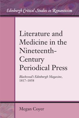 Literature and Medicine in the Nineteenth-Century Periodical Press: Blackwood’s Edinburgh Magazine, 1817-1858