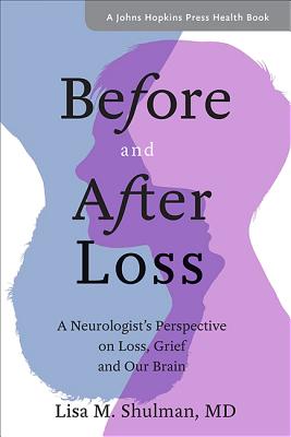 Before and After Loss: A Neurologist’s Perspective on Loss, Grief, and Our Brain