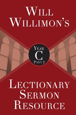 Will Willimon’s Lectionary Sermon Resource, Year C