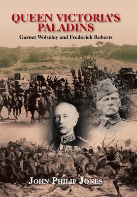 Queen Victoria’s Paladins: Garnet Wolseley and Frederick Roberts