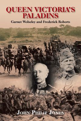 Queen Victoria’s Paladins: Garnet Wolseley and Frederick Roberts
