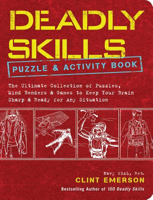 Deadly Skills Puzzle & Activity Book: The Ultimate Collection of Puzzles, Mind Benders & Games to Keep Your Brian Sharp & Ready