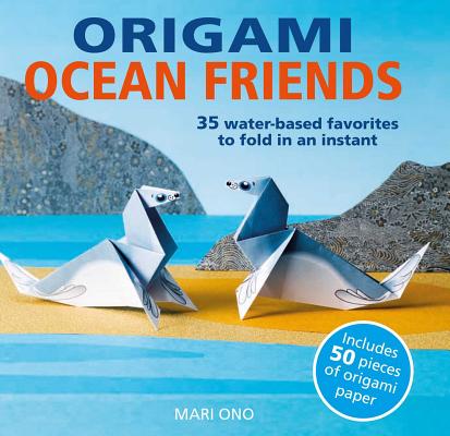 Origami Ocean Friends: 35 Water-Based Favorites to Fold in an Instant