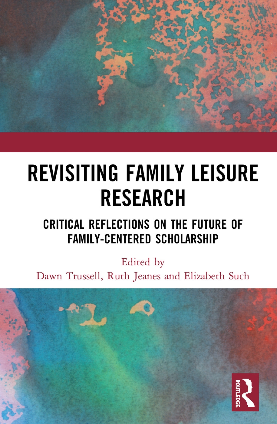 Revisiting Family Leisure Research: Critical Reflections on the Future of Family-Centered Scholarship