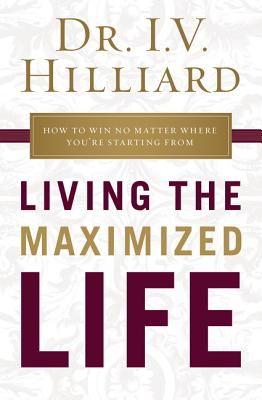 Living the Maximized Life: How to Win No Matter Where You’re Starting from