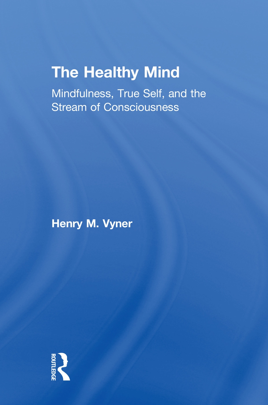 The Healthy Mind: Mindfulness, True Self, and the Stream of Consciousness