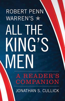 Robert Penn Warren’s All the King’s Men: A Reader’s Companion
