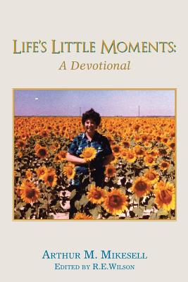 Life’s Little Moments: A Devotional by Arthur M. Mikesell