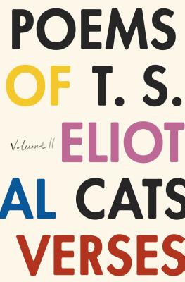 The Poems of T. S. Eliot: Volume II: Practical Cats and Further Verses