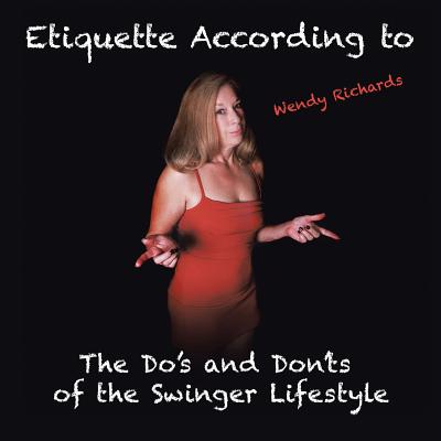 Etiquette According to Wendy Richards: The Do’s and Dont’s of the Swinger Lifestyle