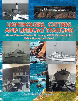 Lighthouses, Cutters and Lifeboat Stations: Life and Times of Rodger D. Dewey, Bmcm 28 Years in the United States Coast Guard