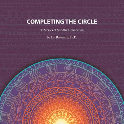 Completing the Circle: 38 Stories of Mindful Connection