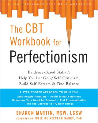 The CBT Workbook for Perfectionism: Evidence-Based Skills to Help You Let Go of Self-Criticism, Build Self-Esteem & Find Balance