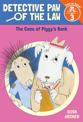 The Case of Piggy’s Bank (Detective Paw of the Law: Time to Read, Level 3)