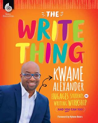 The Write Thing: Kwame Alexander Engages Students in Writing Workshop and You Can Too!