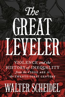 The Great Leveler: Violence and the History of Inequality from the Stone Age to the Twenty-First Cen