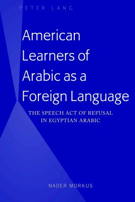 American Learners of Arabic as a Foreign Language: The Speech Act of Refusal in Egyptian Arabic