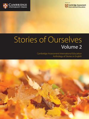 Stories of Ourselves : Volume 2: Cambridge Assessment International Education Anthology of Stories in English