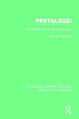 Pestalozzi: His Thought and Its Relevance Today