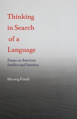 Thinking in Search of a Language: Essays on American Intellect and Intuition