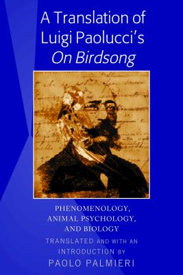 A Translation of Luigi Paolucci’s �on Birdsong�: Phenomenology, Animal Psychology and Biology