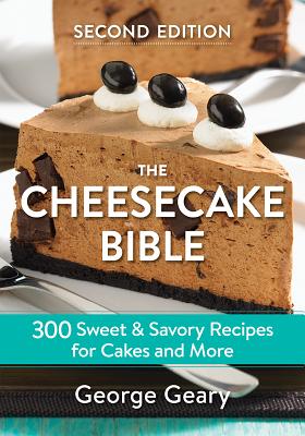 The Cheesecake Bible: 300 Sweet & Savory Recipes for Cakes and More