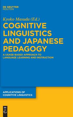 Cognitive Linguistics and Japanese Pedagogy: A Usage-Based Approach to Language Learning and Instruction