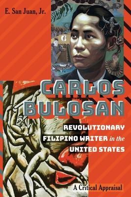Carlos Bulosan--Revolutionary Filipino Writer in the United States: A Critical Appraisal