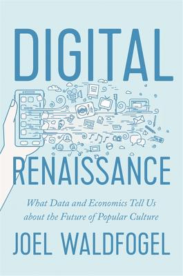 Digital Renaissance: What Data and Economists Tell Us About the Future of Popular Culture