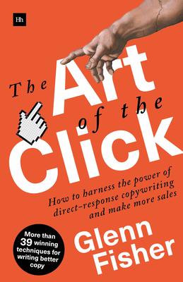 The Art of the Click: How to harness the power of direct-response copywriting and make more sales