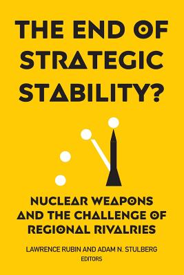 The End of Strategic Stability?: Nuclear Weapons and the Challenge of Regional Rivalries