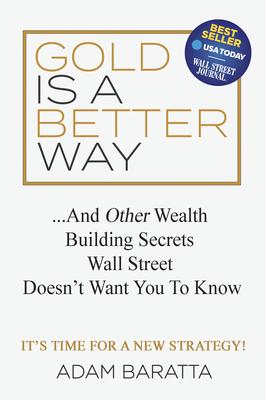 Gold Is a Better Way: And Other Wealth Building Secrets Wall Street Doesn’t Want You to Know