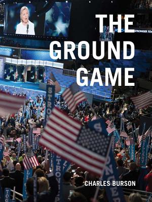 Charles Burson: The Ground Game: Through My Lens, the 2016 Campaign
