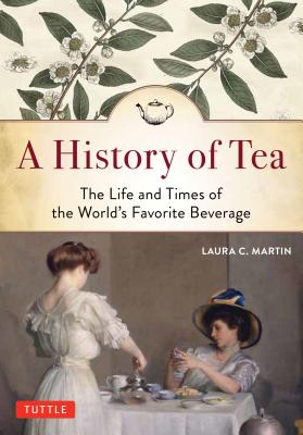 A History of Tea: The Life and Times of the World’s Favorite Beverage
