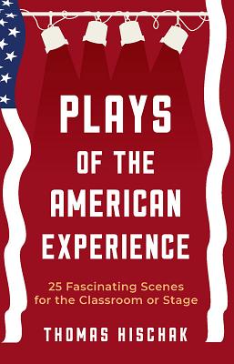 Plays of the American Experience: 25 Fascinating Stories for the Classroom or Stage