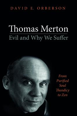 Thomas Merton: Evil and Why We Suffer: From Purified Soul Theodicy to Zen