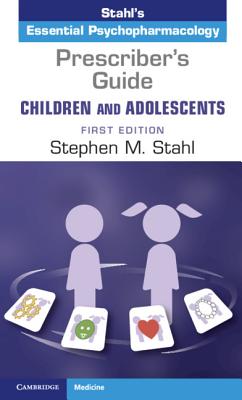 Prescriber’s Guide – Children and Adolescents: Stahl’s Essential Psychopharmacology